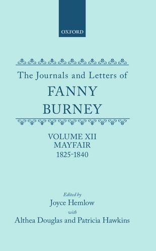 The Journals and Letters of Fanny Burney (Madame D'Arblay) Volume XII: Mayfair 1825-1840: Letters 1355-1529