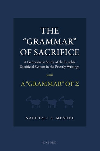 The "Grammar" of Sacrifice: A Generativist Study of the Israelite Sacrificial System in the Priestly Writings