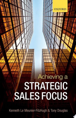 Achieving a Strategic Sales Focus: Contemporary Issues and Future Challenges