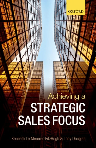 Achieving a Strategic Sales Focus Contemporary Issues and Future Challenges