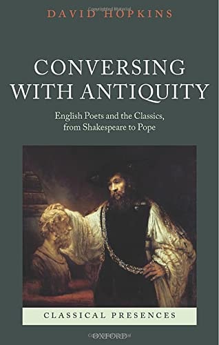 Conversing with Antiquity: English Poets and the Classics, from Shakespeare to Pope