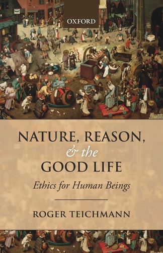 Nature, Reason, and the Good Life Ethics for Human Beings