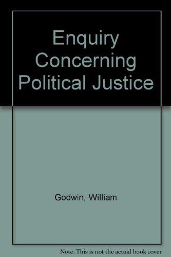 Enquiry Concerning Political Justice: With Selections from Godwin's Other Writings