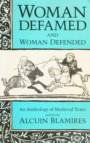 Woman Defamed and Woman Defended: An Anthology of Medieval Texts