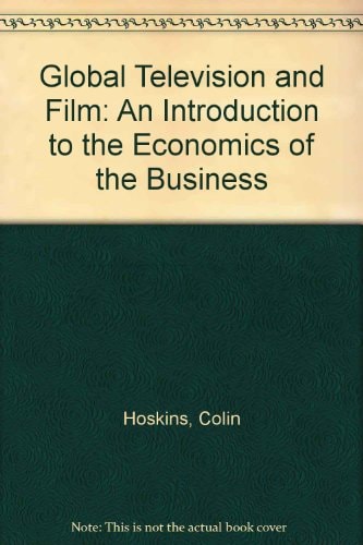 Global Television and Film: An Introduction to the Economics of the Business