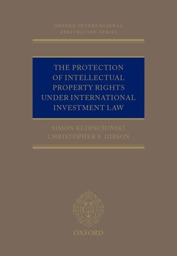 The Protection of Intellectual Property Rights Under International Investment Law