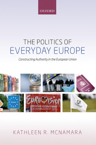 The Politics of Everyday Europe Constructing Authority in the European Union