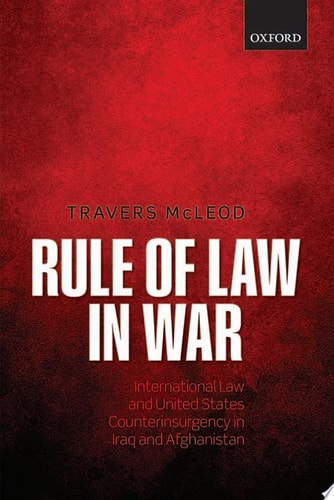 Rule of Law in War: International Law and United States Counterinsurgency Doctrine in the Iraq and Afghanistan Wars