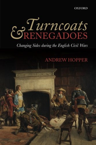 Turncoats and Renegadoes Changing Sides During the English Civil Wars
