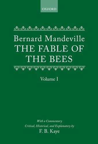The Fable of the Bees: Or, Private Vices, Publick Benefits
