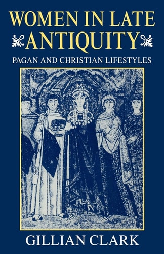 Women in Late Antiquity: Pagan and Christian Lifestyles