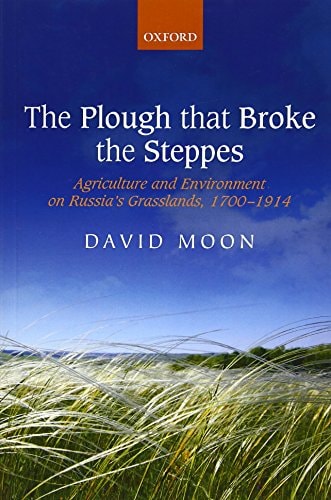 The Plough that Broke the Steppes: Agriculture and Environment on Russia's Grasslands, 1700-1914