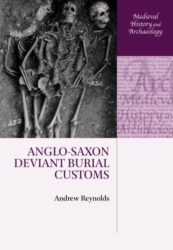 Anglo-Saxon Deviant Burial Customs: Medieval History and Archaeology