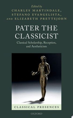 Pater the Classicist Classical Scholarship, Reception, and Aestheticism