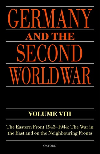 Germany and the Second World War Volume VIII: The Eastern Front 1943-1944