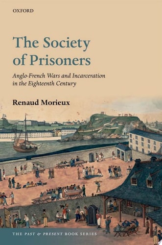 The Society of Prisoners Anglo-French Wars and Incarceration in the Eighteenth Century
