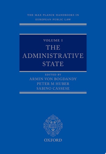 The Max Planck Handbooks in European Public Law: Volume I: The Administrative State