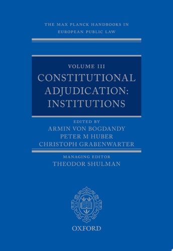 The Max Planck Handbooks in European Public Law: Volume III: Constitutional Adjudication: Institutions