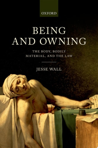 Being and Owning: The Body, Bodily Material, and the Law