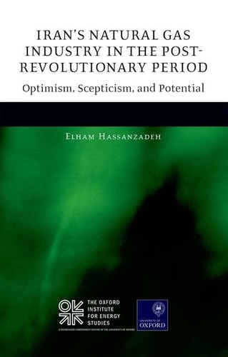 Iran's Natural Gas Industry in the Post-Revolutionary Period: Optimism, Scepticism, and Potential