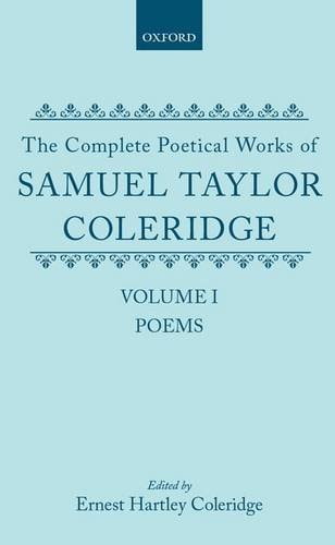 The Complete Poetical Works of Samuel Taylor Coleridge: Volume I: Poems