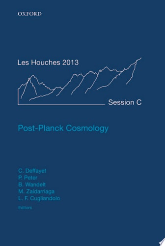 Post-Planck Cosmology: Lecture Notes of the Les Houches Summer School