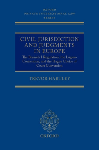 Civil Jurisdiction and Judgments in Europe: The Brussels I Regulation, the Lugano Convention, and the Hague Choice of Court Convention