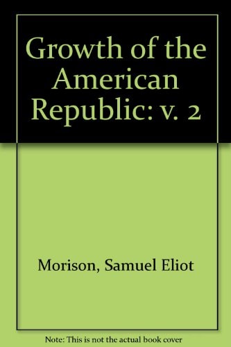 Growth of the American Republic: Volume 2