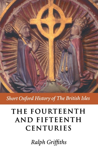 The Fourteenth and Fifteenth Centuries: Short Oxford History of the British Isles