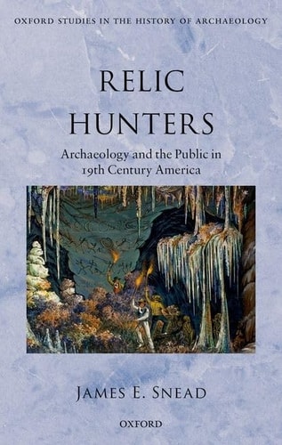 Relic Hunters: Archaeology and the Public in Nineteenth-Century America