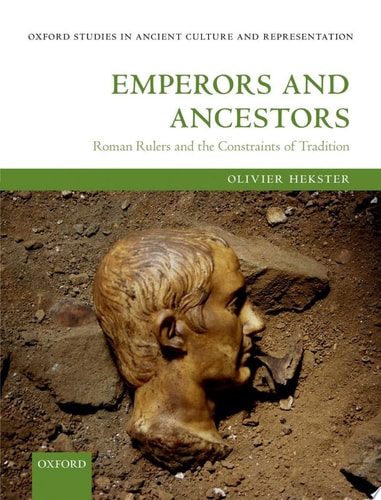 Emperors and Ancestors Roman Rulers and the Constraints of Tradition