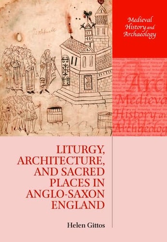 Liturgy, Architecture, and Sacred Places in Anglo-Saxon England