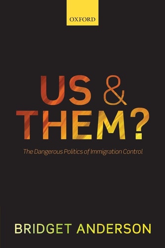 Us and Them: The Dangerous Politics of Immigration Controls