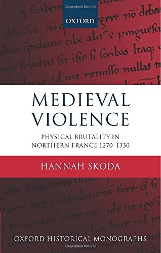 Medieval Violence: Physical Brutality in Northern France, 1270-1330
