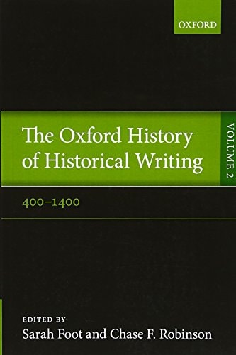 The Oxford History of Historical Writing: Volume 2: 400-1400