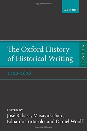 The Oxford History of Historical Writing: Volume 3: 1400-1800