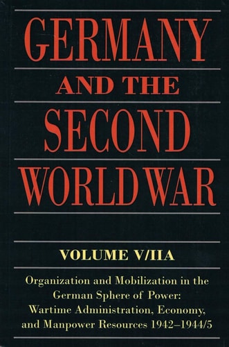 Germany and the Second World War: Volume V/II: Organization and Mobilization in the German Sphere of Power