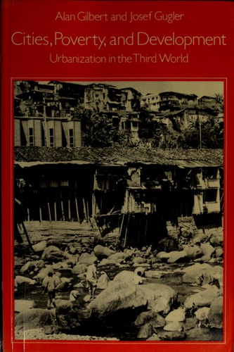 Cities, Poverty and Development: Urbanization in the Third World