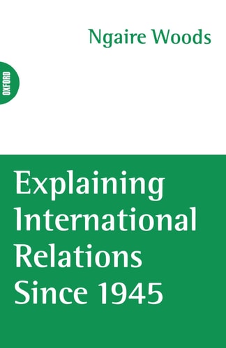 Explaining International Relations Since 1945