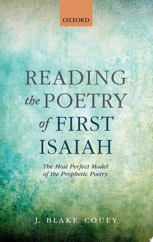 Reading the Poetry of First Isaiah The Most Perfect Model of the Prophetic Poetry