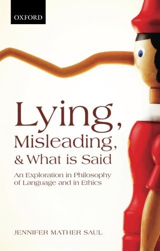 Lying, Misleading, and What is Said: An Exploration in Philosophy of Language and in Ethics