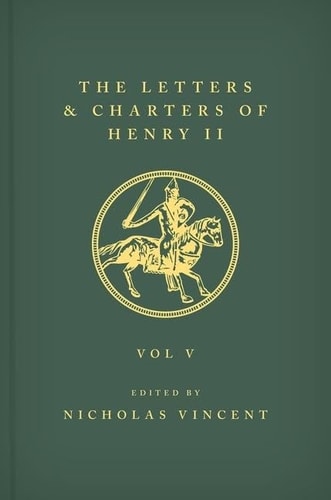 The Letters and Charters of Henry II, King of England 1154-1189: Volume V