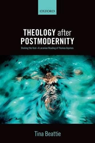 Theology after Postmodernity: Divining the Void--A Lacanian Reading of Thomas Aquinas