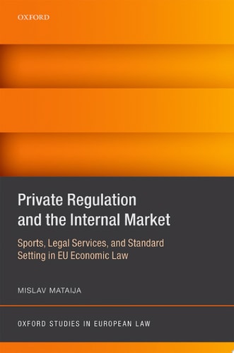 Private Regulation and the Internal Market Sports, Legal Services, and Standard Setting in EU Economic Law
