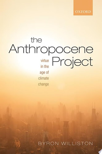 The Anthropocene Project: Virtue in the Age of Climate Change