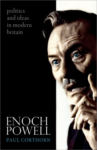 Enoch Powell Politics and Ideas in Modern Britain