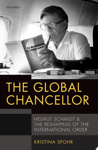 The Global Chancellor Helmut Schmidt and the Reshaping of the International Order