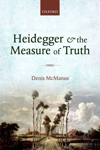 Heidegger and the Measure of Truth: Themes from his Early Philosophy