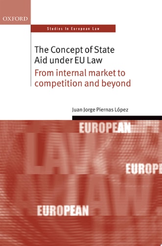 The Concept of State Aid Under EU Law From Internal Market to Competition and Beyond