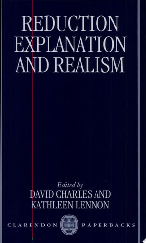 Reduction, Explanation, and Realism (Clarendon Paperbacks)